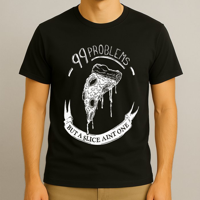 99 Problems But A Slice Ain't One T-Shirt