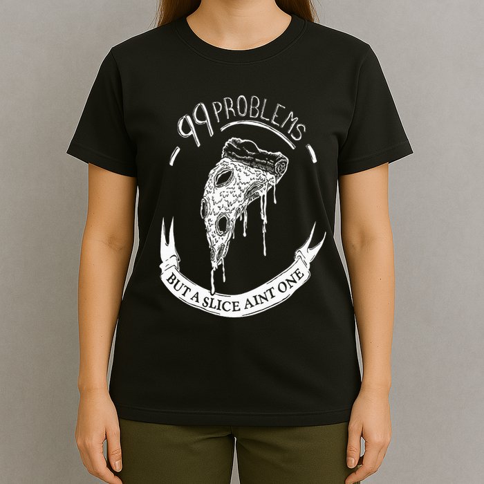 99 Problems But A Slice Ain't One T-Shirt