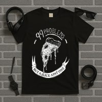 99 Problems But A Slice Ain't One T-Shirt
