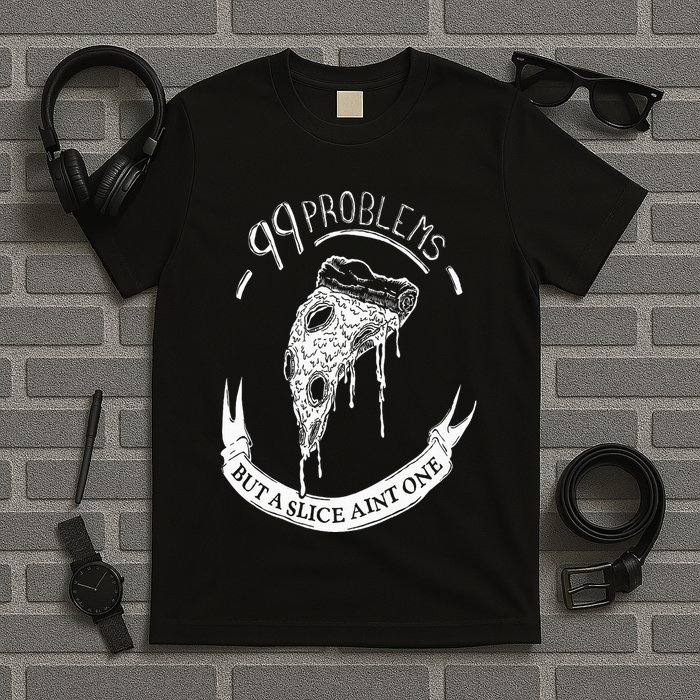 99 Problems But A Slice Ain't One T-Shirt