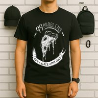 99 Problems But A Slice Ain't One T-Shirt