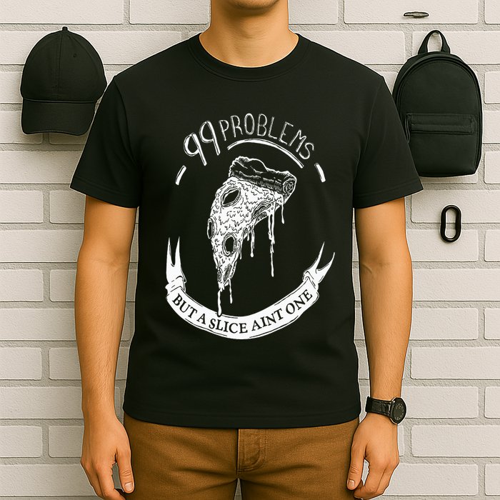 99 Problems But A Slice Ain't One T-Shirt