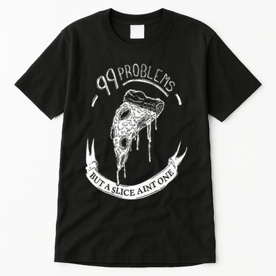 99 Problems But A Slice Ain't One Tall T-Shirt