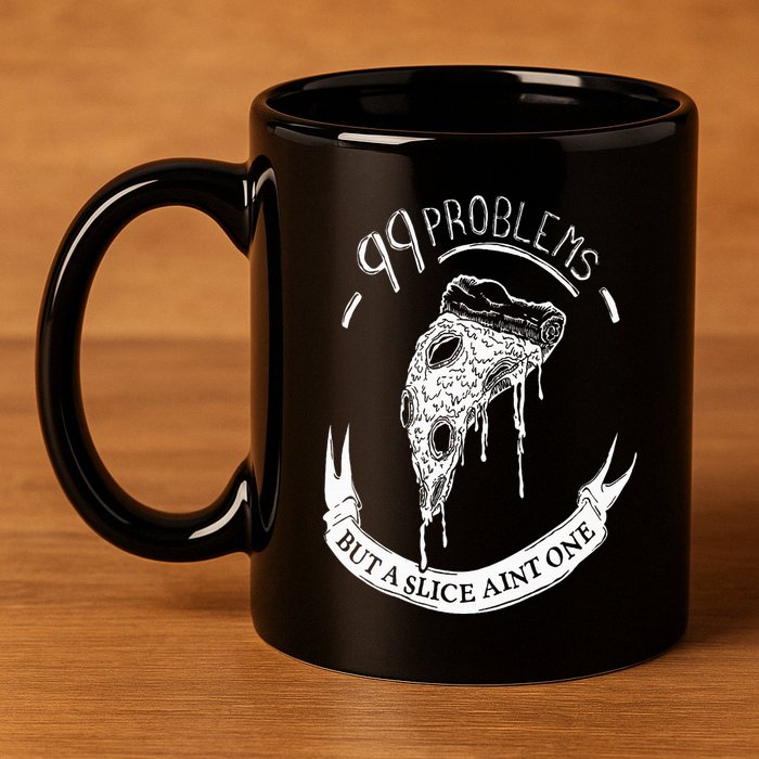 99 Problems But A Slice Ain't One 11oz C Handle Ceramic Mug