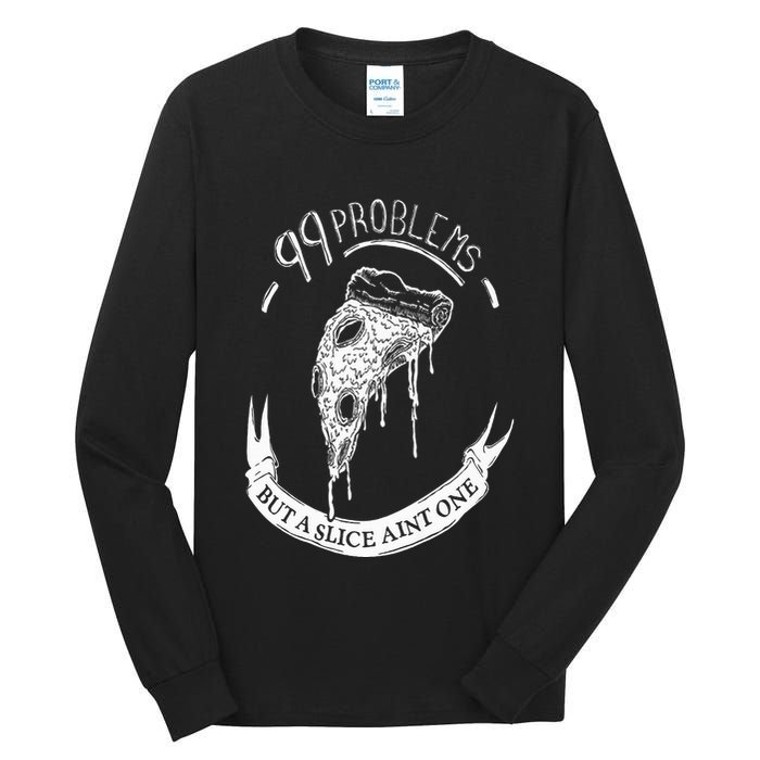 99 Problems But A Slice Ain't One Tall Long Sleeve T-Shirt