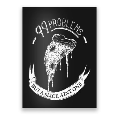 99 Problems But A Slice Ain't One Poster