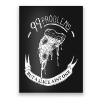 99 Problems But A Slice Ain't One Poster