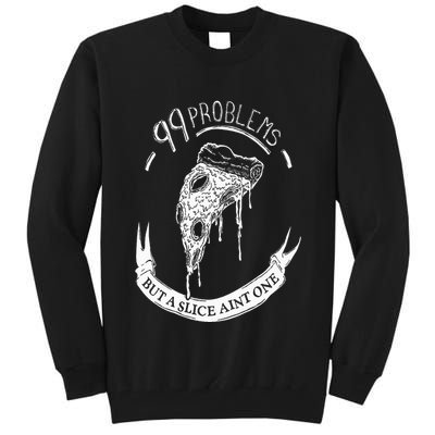 99 Problems But A Slice Ain't One Tall Sweatshirt