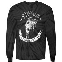 99 Problems But A Slice Ain't One Tie-Dye Long Sleeve Shirt