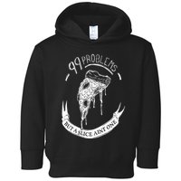99 Problems But A Slice Ain't One Toddler Hoodie