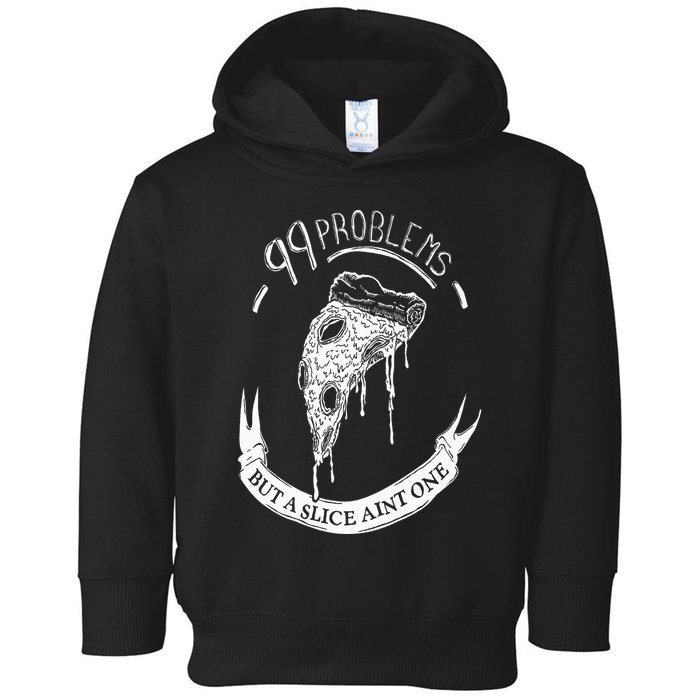 99 Problems But A Slice Ain't One Toddler Hoodie