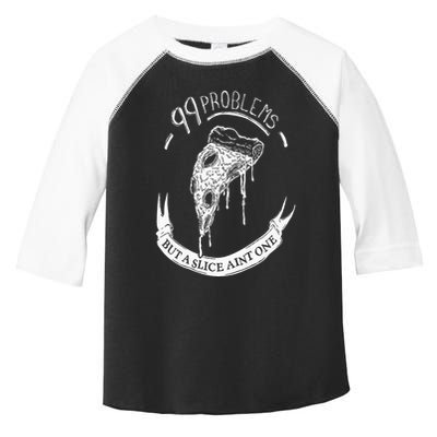 99 Problems But A Slice Ain't One Toddler Fine Jersey T-Shirt