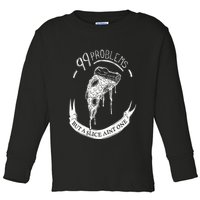 99 Problems But A Slice Ain't One Toddler Long Sleeve Shirt