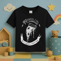 99 Problems But A Slice Ain't One Toddler T-Shirt