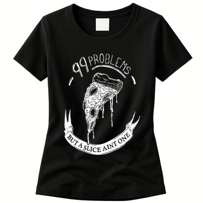 99 Problems But A Slice Ain't One Womens T-Shirt
