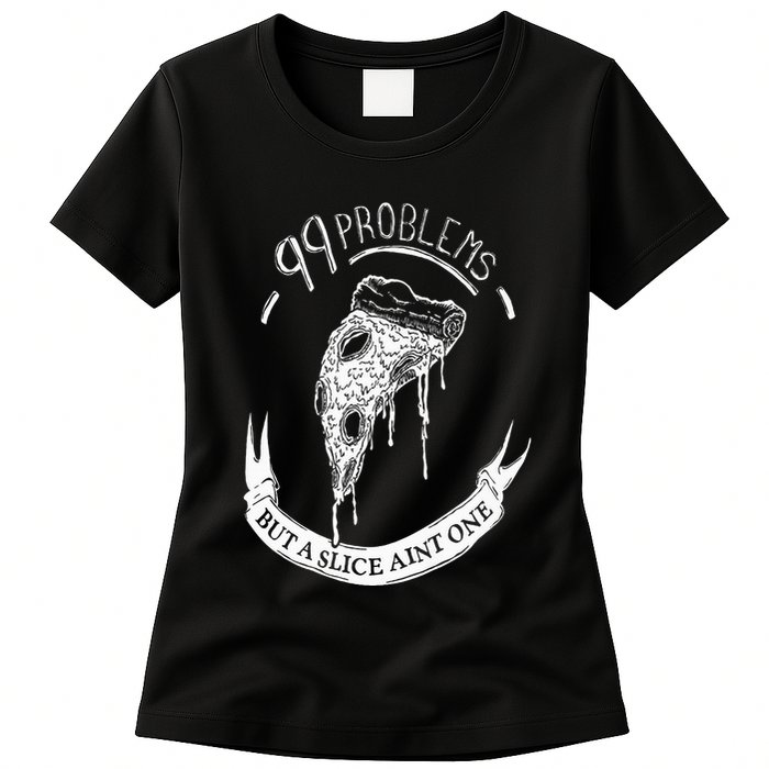 99 Problems But A Slice Ain't One Womens T-Shirt