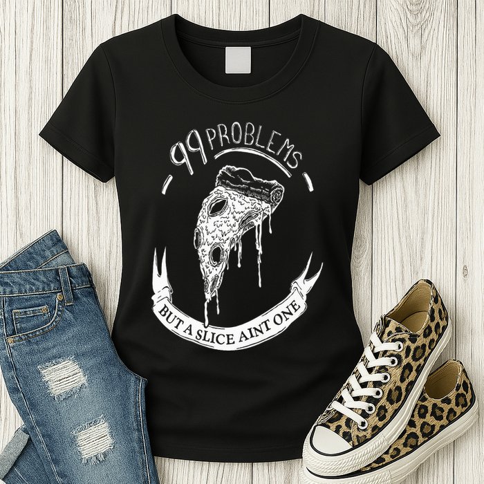 99 Problems But A Slice Ain't One Womens T-Shirt