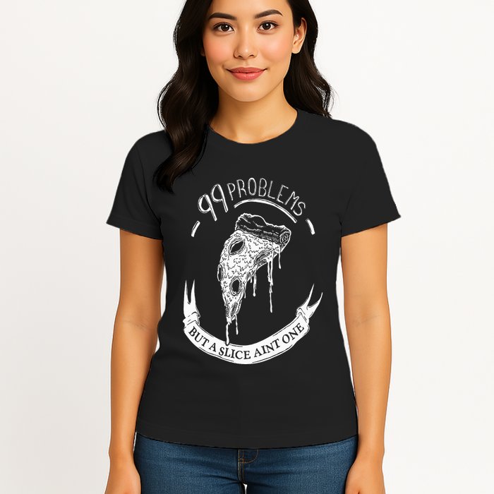 99 Problems But A Slice Ain't One Womens T-Shirt