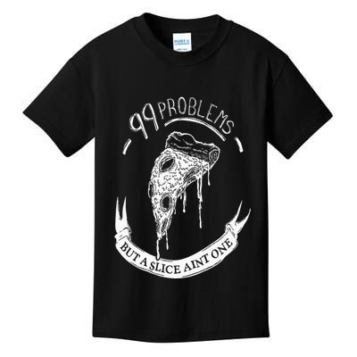 99 Problems But A Slice Ain't One Kids T-Shirt
