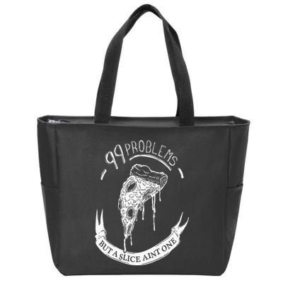 99 Problems But A Slice Ain't One Zip Tote Bag