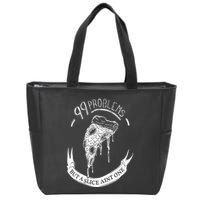 99 Problems But A Slice Ain't One Zip Tote Bag