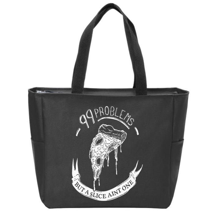 99 Problems But A Slice Ain't One Zip Tote Bag