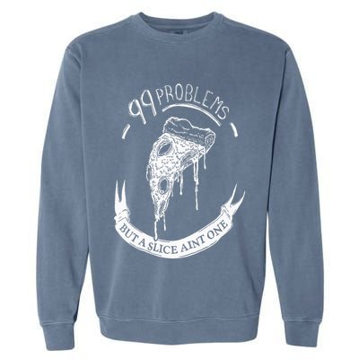 99 Problems But A Slice Ain't One Garment-Dyed Sweatshirt