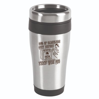 99 Percent Of Gamblers Quit Before They Win Big 16oz Travel Tumbler