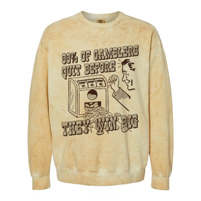 99 Percent Of Gamblers Quit Before They Win Big Colorblast Crewneck Sweatshirt