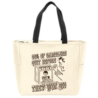 99 Percent Of Gamblers Quit Before They Win Big Zip Tote Bag