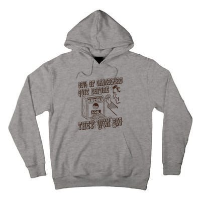 99 Percent Of Gamblers Quit Before They Win Big Tall Hoodie