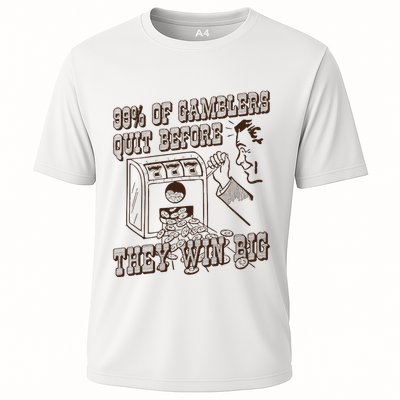99 Percent Of Gamblers Quit Before They Win Big Performance Shirt