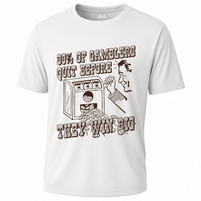 99 Percent Of Gamblers Quit Before They Win Big Cooling Performance Crew T-Shirt