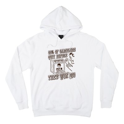 99 Percent Of Gamblers Quit Before They Win Big Hoodie