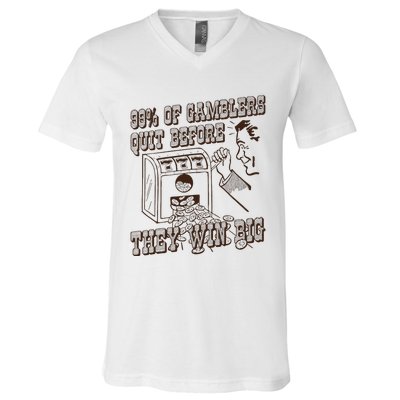 99 Percent Of Gamblers Quit Before They Win Big V-Neck T-Shirt