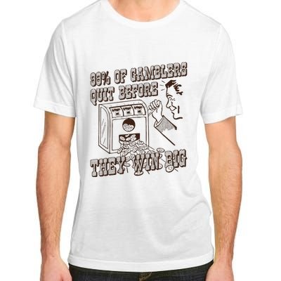 99 Percent Of Gamblers Quit Before They Win Big Adult ChromaSoft Performance T-Shirt