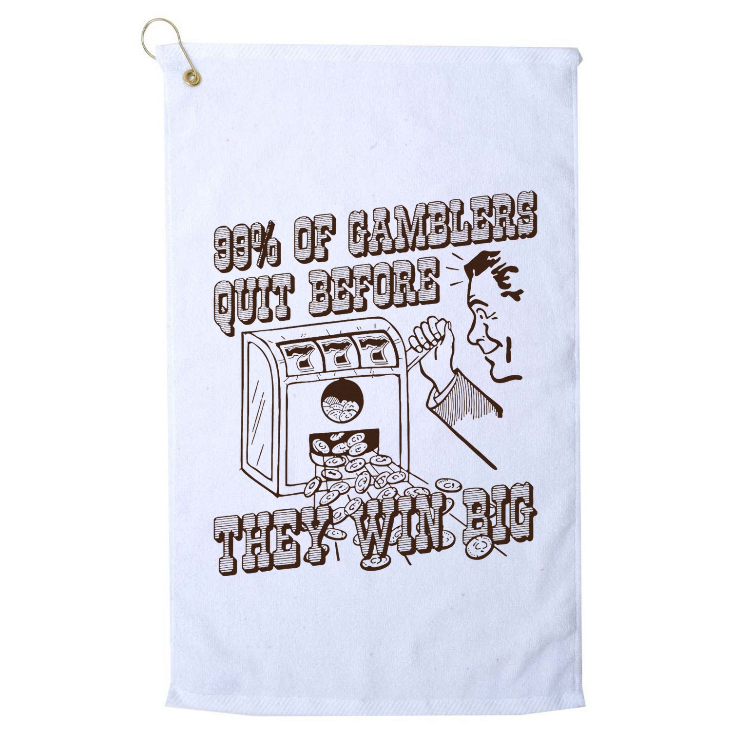 99 Percent Of Gamblers Quit Before They Win Big Golf Towel