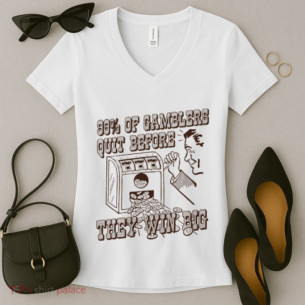 99 Percent Of Gamblers Quit Before They Win Big Women's V-Neck T-Shirt