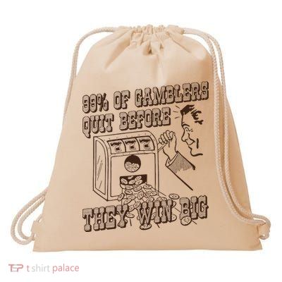 99 Percent Of Gamblers Quit Before They Win Big Drawstring Bag