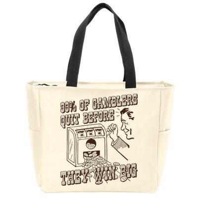 99 Percent Of Gamblers Quit Before They Win Big Zip Tote Bag