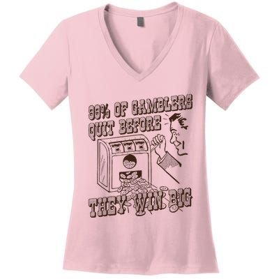 99 Percent Of Gamblers Quit Before They Win Big Women's V-Neck T-Shirt