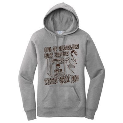 99 Percent Of Gamblers Quit Before They Win Big Women's Pullover Hoodie