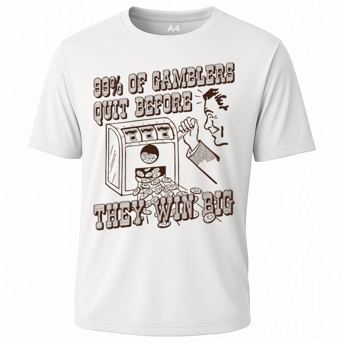 99 Percent Of Gamblers Quit Before They Win Big Performance Shirt