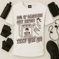 99 Percent Of Gamblers Quit Before They Win Big Performance Shirt