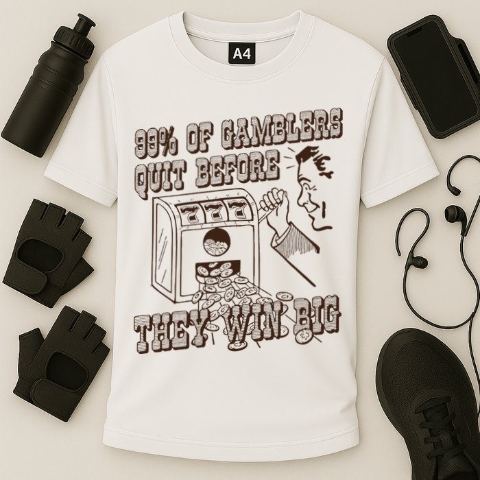 99 Percent Of Gamblers Quit Before They Win Big Performance Shirt