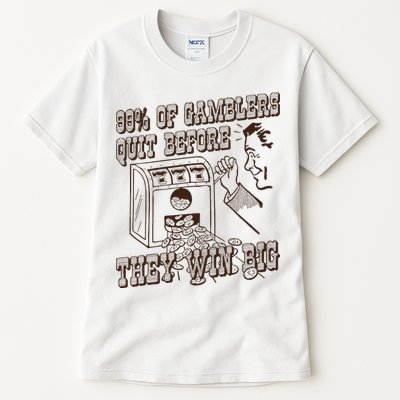 99 Percent Of Gamblers Quit Before They Win Big Tall T-Shirt