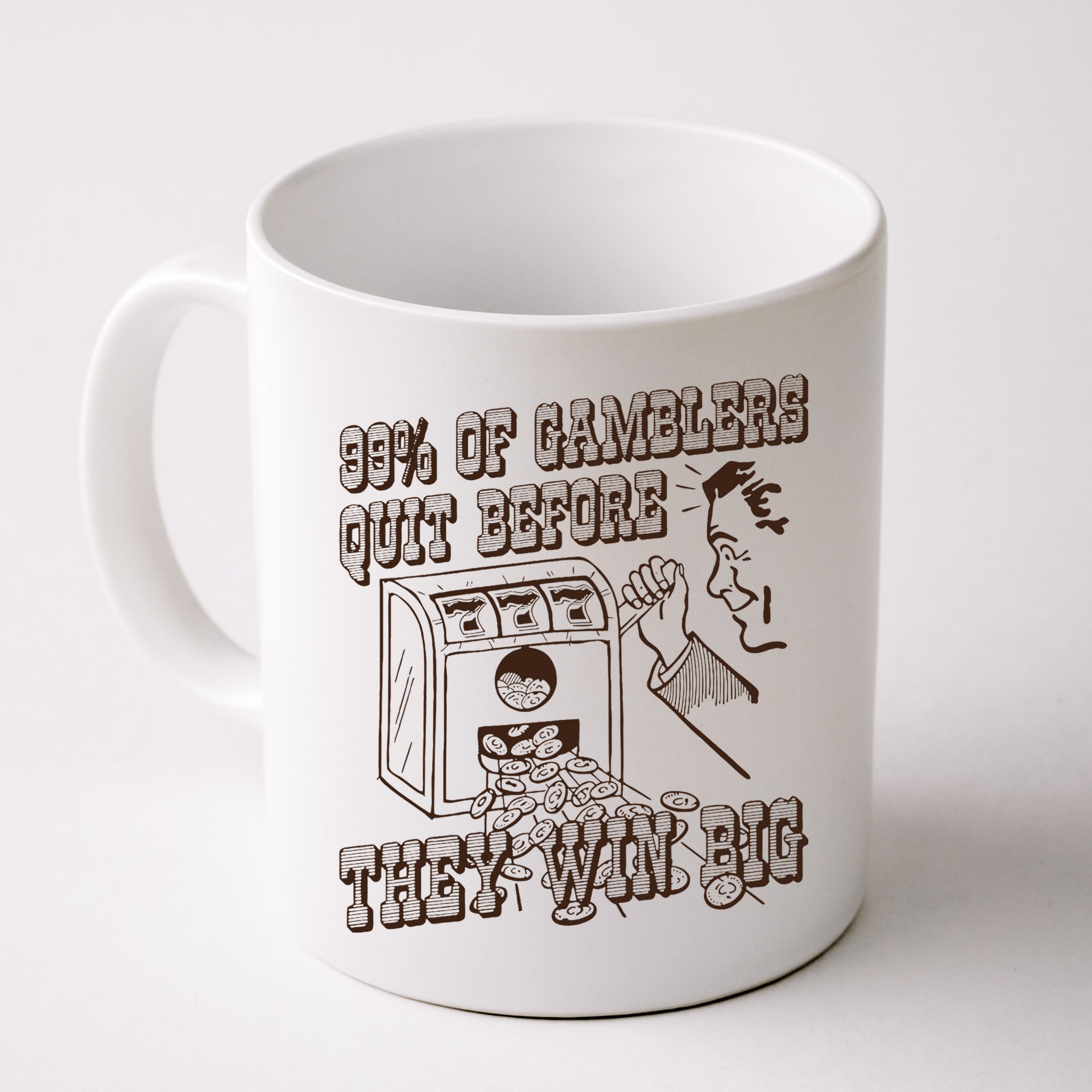 99 Percent Of Gamblers Quit Before They Win Big Mug
