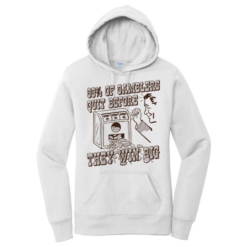 99 Percent Of Gamblers Quit Before They Win Big Women's Pullover Hoodie