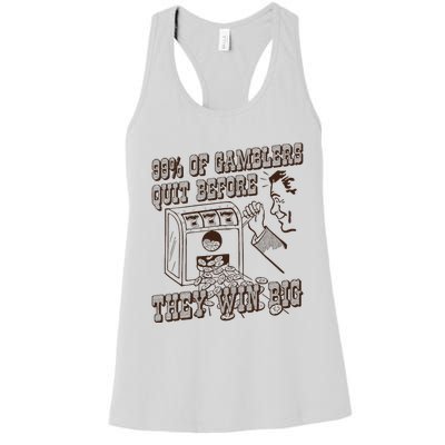 99 Percent Of Gamblers Quit Before They Win Big Women's Racerback Tank