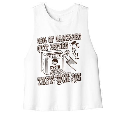 99 Percent Of Gamblers Quit Before They Win Big Women's Racerback Cropped Tank